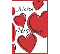 Notre histoire: livre a compléter spécial St valentin | composer votre histoire en écrivant vos plus beau souvenir et en y ajoutant des photos