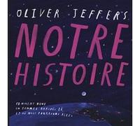 Notre histoire Oliver Jeffers (Auteur), Rosalind Elland-Goldsmith (Traduction)