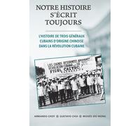 Notre Histoire S'écrit Toujours L'histoire de trois généraux cubains d'origine chinoise dans la révolution cubaine - Armando Choy - Livres Pathfinder - broché - Essai