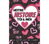 Notre Histoire Toi et Moi: Livre à compléter en couple pour découvrir ou redécouvrir votre partenaire avec l’aide de questions guidées | Carnet de ... Noel un Anniversaire ou la Saint Valentin