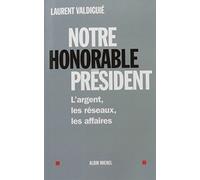 Notre honorable président: L'argent, les réseaux, les affaires
