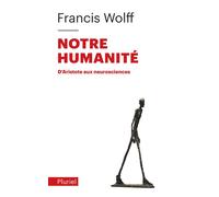 Notre humanité D'Aristote aux neurosciences - Francis Wolff - Hachette Pluriel Reference - Poche - Essai