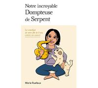 Notre incroyable Dompteuse de Serpent: Le combat de notre fille de 11 ans contre un cancer