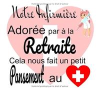 Notre infirmière adorée: Livre d'or départ à la retraite, cadeau surprise pour pot de départ, pages à remplir pour vos messages et remerciements, ... album photo retraite, médical, infirmiere
