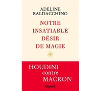 Notre insatiable désir de magie - Adeline Baldacchino - Fayard - broché - Essai