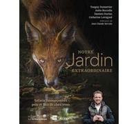 Notre jardin extraordinaire T02: Safaris insoupçonnés près et loin de chez vous