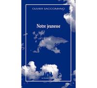Notre jeunesse Olivier Saccomano (Auteur)