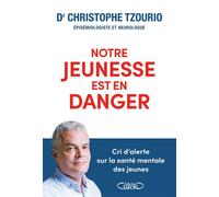 Notre jeunesse est en danger - Cri d'alerte sur la santé mentale des jeunes - Christophe Tzourio - Michel Lafon - broché - Essai