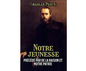 Notre jeunesse précédé par De la raison et Notre Patrie