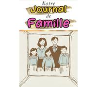 Notre Journal de famille: Carnet à remplir en famille, renforce la complicité familiale, format pratique