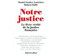 Notre justice : Le Livre vérité de la justice française
