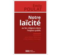 Notre laïcité ou les religions dans l'espace public Entretiens avec Olivier Bobineau et Bernadette Sauvaget - Emile Poulat - Desclée De Brouwer - broché - Essai