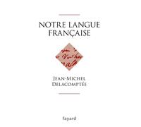Notre langue française - Jean-Michel Delacomptée - Fayard - broché - Essai
