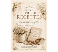 Notre livre de recettes: De mère en fille