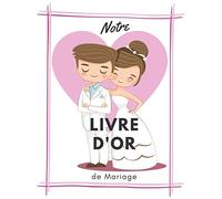 Notre livre d'or de mariage: Un carnet à remplir par vos invités pour un souvenir à vie! / 93 p. / 21,59x27,94 cm