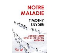 Notre Maladie - Leçons De Liberté Depuis Un Lit D'hôpital Américain