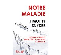 Notre Maladie Leçons de liberté depuis un lit d'hôpital américain - Timothy Snyder - Belles Lettres - broché - Essai