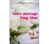 Notre mariage Feng Shui - Danièle Didier - Mercia Du Lac - broché - Guide