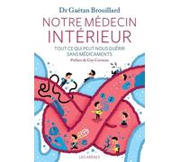 Notre médecin intérieur (+ CD) Tout ce qui peut nous guérir sans médicaments, Livre avec 1 CD audio MP3 - Gaétan Brouillard - Les Arenes Eds - Livre CD - Guide CD