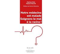 Notre médecine est malade - Soignons le mal à la racine !: A l’origine de la crise profonde que traversent l’hôpital et notre système de santé