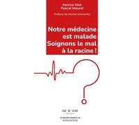 Notre médecine est malade - Soignons le mal à la racine !: A l’origine de la crise profonde que traversent l’hôpital et notre système de santé