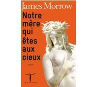 Notre mère qui êtes aux cieux James Morrow (Auteur), Philippe Rouard (Traduction)