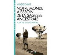 Notre monde a besoin de la sagesse ancestrale (Espaces Libres - Autour du Monde) Wade Davis (Auteur), Marie-France Girod (Traduction)