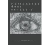 Notre monde dans un regard - Stéphanie Jardon-El Hiny - Bookelis - broché - Essai