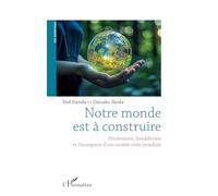 Notre monde est à construire Hindouisme, bouddhisme, et l’émergence d’une société civile mondiale - Soka Gakkai Japan - L'harmattan - broché - Essai