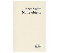 Notre objet a - François Regnault - Verdier - broché - Etude