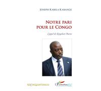 Notre pari pour le Congo L'appel de Kingakati-Buene - Joseph Kabila Kabange - L'harmattan - broché - Essai