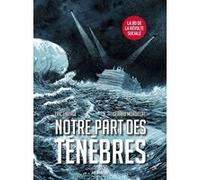 Notre part des ténèbres Gérard Mordillat (Auteur), Eric Liberge (Dessinateur)
