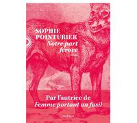 Notre part féroce - Sophie Pointurier - Phebus - broché - Roman
