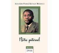 Notre paternel - Alexandre Patrick Koungou Mendouga - Verone Eds - broché - Témoignage