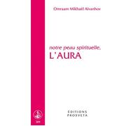 Notre peau spirituelle, l'aura - O. MIKHAEL AIVANHOV - Prosveta - Livre