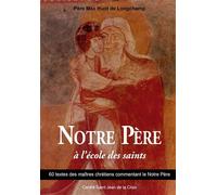 Notre Père à l'école des saints 60 textes de maîtres chrétiens commentant le Notre Père - Max Huot De Longchamp - Paroisse Et Famille Eds - broché - Essai