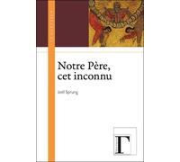 Notre Père, cet inconnu - Joël Sprung - Gregoriennes Eds - broché - Essai