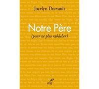 Notre pere (pour ne plus rabacher) Jocelyn Dorvault (Auteur)