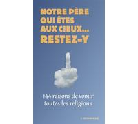 Notre père qui êtes aux cieux... restez-y 144 raisons de vomir toutes les religions - Collectif - L'insomniaque - broché - Essai