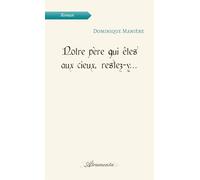 Notre père qui êtes aux cieux, restez-y...