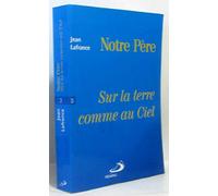 Notre Pere. Tome 3, Sur La Terre Comme Au Ciel