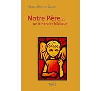 NOTRE PÈRE - UN ITINÉRAIRE BIBLIQUE
