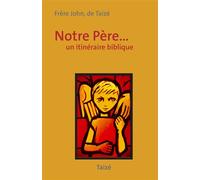 Notre Père Un itinéraire biblique - Frère John de Taizé - Presses De Taize - broché - Essai