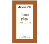Notre plage nocturne Stig Dagerman (Auteur), Carl Gustaf Bjurström (Traduction), Lucie Albertini (Traduction)