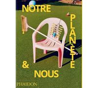 Notre planète et nous – C'est notre façon de vivre – Phaidon Press