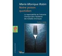 Notre poison quotidien La responsabilité de l'industrie chimique dans l'épidémie des maladies chroniques - Marie-Monique Robin - La découverte - Poche - Essai
