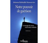 Notre pouvoir de guérison: Le message du cancer et des autres maladies