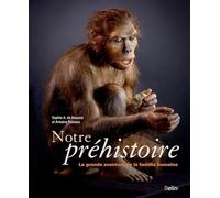 Notre Préhistoire: La grande aventure de la famille humaine