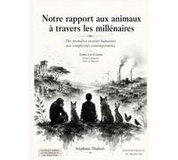 Notre rapport aux animaux à travers les millénaires: Des premières sociétés humaines aux complexités contemporaines