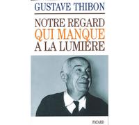 Notre regard qui manque à la lumière - - Gustave Thibon - Fayard - Livre